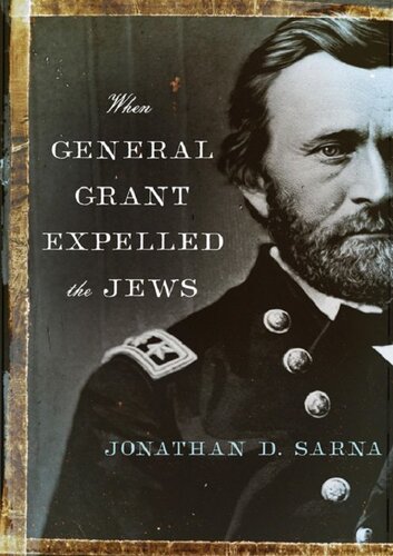 When General Grant Expelled The Jews Jonathan D Sarna
