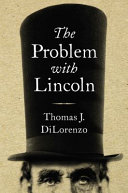 The Problem With Lincoln Thomas J Dilorenzo