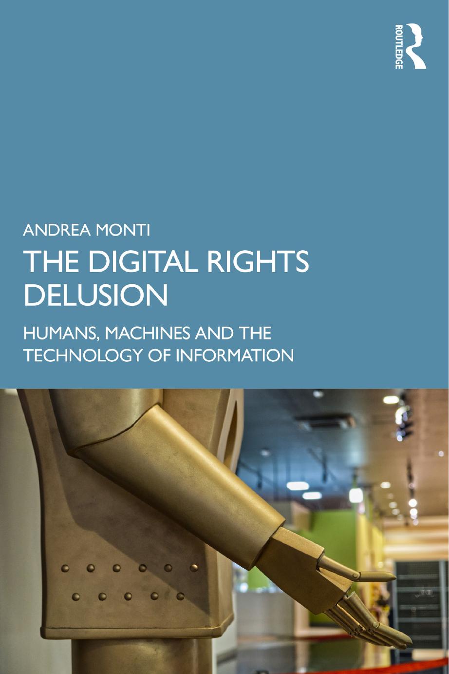 The Digital Rights Delusion Humans Machines And The Technology Of Information Andrea Monti