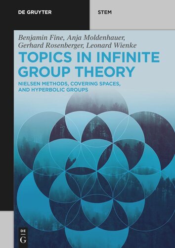 Topics In Infinite Group Theory Nielsen Methods Covering Spaces And Hyperbolic Groups Benjamin Fine Anja Moldenhauer Gerhard Rosenberger Leonard Wienke