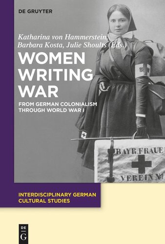 Women Writing War From German Colonialism Through World War I Katharina Von Hammerstein