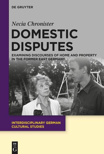 Domestic Disputes Examining Discourses Of Home And Property In The Former East Germany Necia Chronister