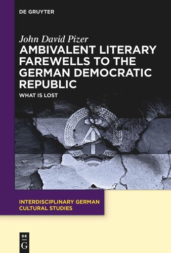 Ambivalent Literary Farewells To The German Democratic Republic What Is Lost John David Pizer