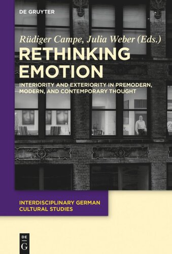 Rethinking Emotion Interiority And Exteriority In Premodern Modern And Contemporary Thought Rdiger Campe Editor Julia Weber Editor