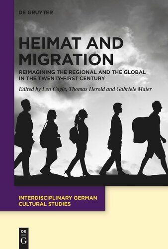 Heimat And Migration Reimagining The Regional And The Global In The Twentyfirst Century Josef Stuart Len Cagle Editor Thomas Herold Editor Gabriele Maier Editor