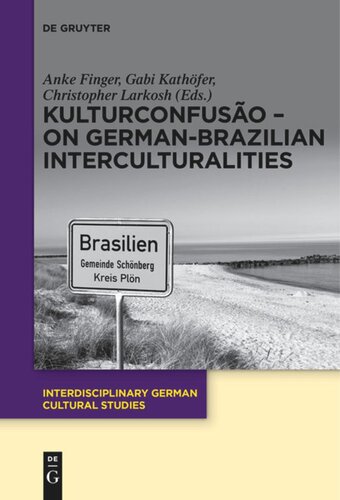 Kulturconfuso On Germanbrazilian Interculturalities Anke Finger Editor Gabi Kathfer Editor Christopher Larkosh Editor
