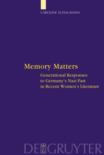 Memory Matters Generational Responses To Germanys Nazi Past In Recent Womens Literature Caroline Schaumann