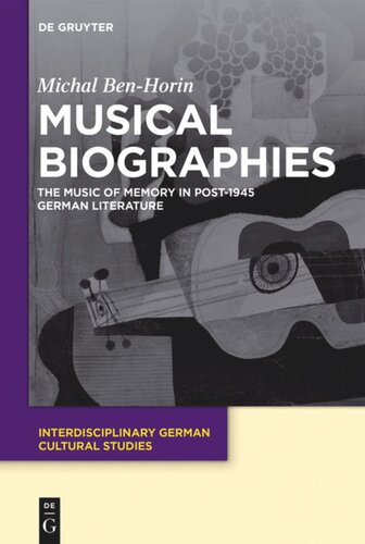 Musical Biographies The Music Of Memory In Post1945 German Literature Michal Benhorin