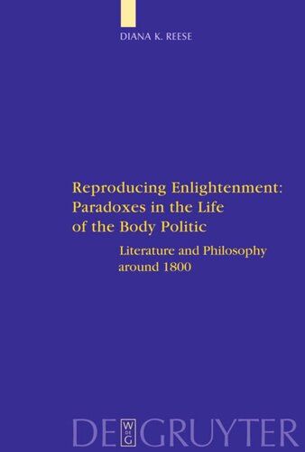 Reproducing Enlightenment Paradoxes In The Life Of The Body Politic Literature And Philosophy Around 1800 Diana K Reese