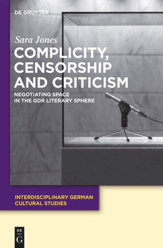 Complicity Censorship And Criticism Negotiating Space In The Gdr Literary Sphere Sara Jones