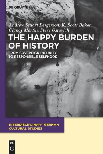 The Happy Burden Of History From Sovereign Impunity To Responsible Selfhood Andrew S Bergerson K Scott Baker Clancy Martin Steve Ostovich