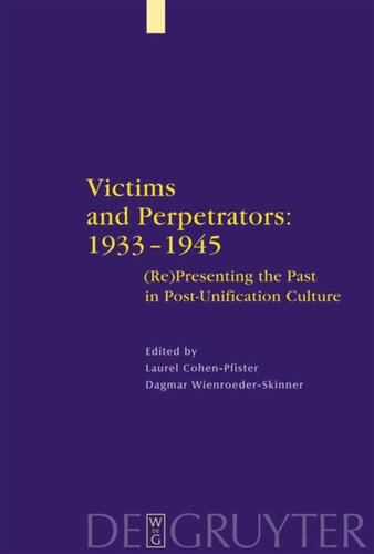 Victims And Perpetrators 19331945 Representing The Past In Postunification Culture Laurel Cohenpfister Editor Dagmar Wienroederskinner Editor