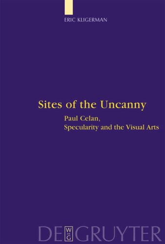Sites Of The Uncanny Paul Celan Specularity And The Visual Arts Eric Kligerman