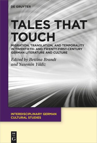 Tales That Touch Migration Translation And Temporality In Twentieth And Twentyfirstcentury German Literature And Culture Bettina Brandt Editor Yasemin Yildiz Editor
