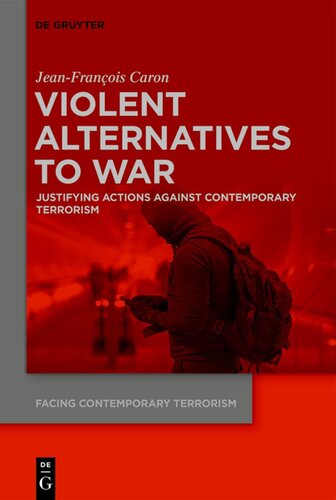 Violent Alternatives To War Justifying Actions Against Contemporary Terrorism Jeanfrancois Caron