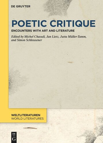 Poetic Critique Encounters With Art And Literature Michel Chaouli Editor Jan Lietz Editor Jutta Mllertamm Editor Simon Schleusener Editor