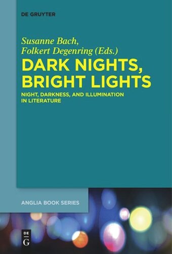 Dark Nights Bright Lights Night Darkness And Illumination In Literature Susanne Bach Editor Folkert Degenring Editor