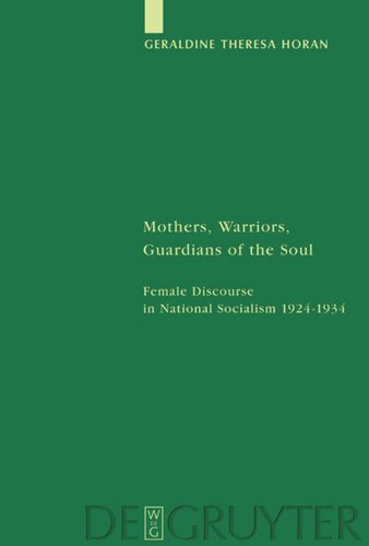 Mothers Warriors Guardians Of The Soul Female Discourse In National Socialism 1924 1934 Reprint 2012 Geraldine Theresa Horan