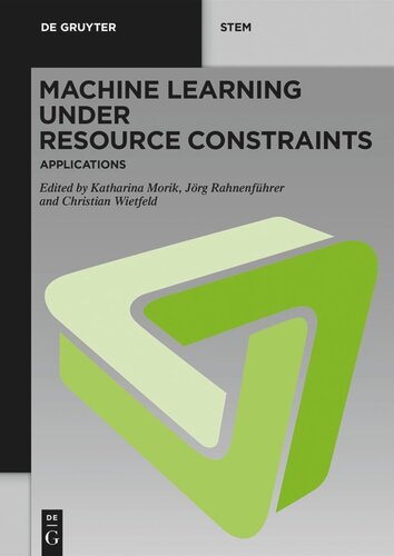 Machine Learning Under Resource Constraints Volume 3 Machine Learning Under Resource Constraints Applications Katharina Morik Editor Jrg Rahnenfhrer Editor Christian Wietfeld Editor