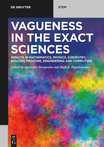 Vagueness In The Exact Sciences Impacts In Mathematics Physics Chemistry Biology Medicine Engineering And Computing Apostolos Syropoulos Editor Basil K Papadopoulos Editor