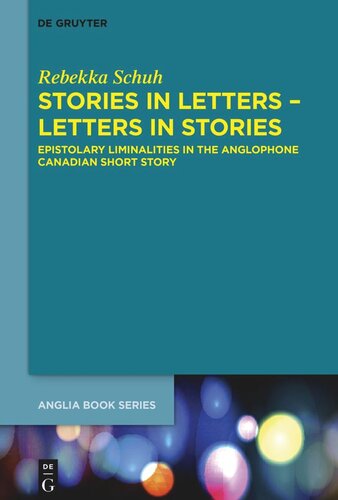 Stories In Letters Letters In Stories Epistolary Liminalities In The Anglophone Canadian Short Story Rebekka Schuh