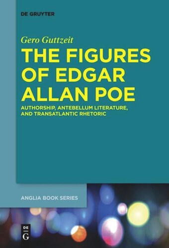 The Figures Of Edgar Allan Poe Authorship Antebellum Literature And Transatlantic Rhetoric Gero Guttzeit