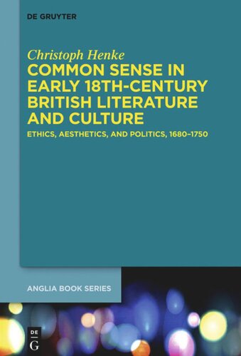 Common Sense In Early 18thcentury British Literature And Culture Ethics Aesthetics And Politics 16801750 Christoph Henke