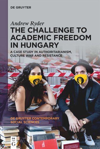 The Challenge To Academic Freedom In Hungary A Case Study In Authoritarianism Culture War And Resistance Andrew Ryder