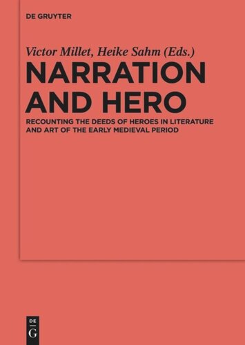 Narration And Hero Recounting The Deeds Of Heroes In Literature And Art Of The Early Medieval Period Victor Millet Editor Heike Sahm Editor