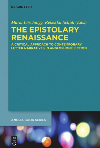 The Epistolary Renaissance A Critical Approach To Contemporary Letter Narratives In Anglophone Fiction Maria Lschnigg Editor Rebekka Schuh Editor Knowledge Unlatched Editor