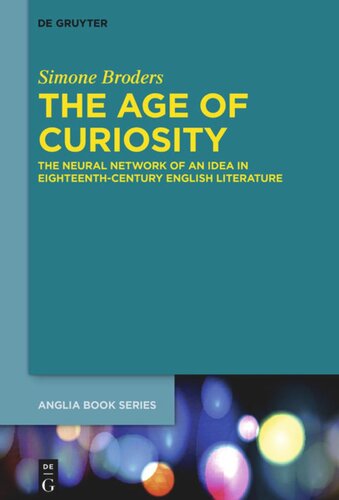The Age Of Curiosity The Neural Network Of An Idea In Eighteenthcentury English Literature Simone Broders