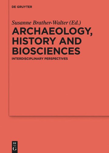 Archaeology History And Biosciences Interdisciplinary Perspectives Susanne Bratherwalter Editor
