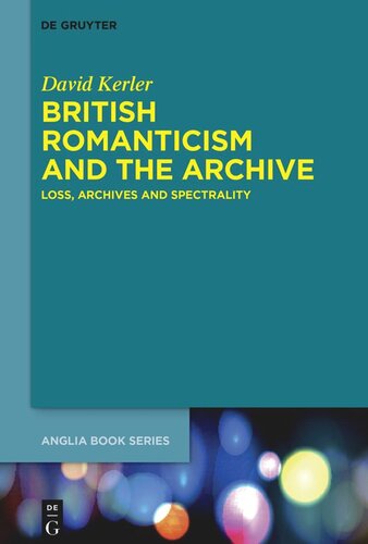British Romanticism And The Archive Loss Archives And Spectrality David Kerler