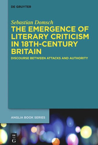 The Emergence Of Literary Criticism In 18thcentury Britain Discourse Between Attacks And Authority Sebastian Domsch