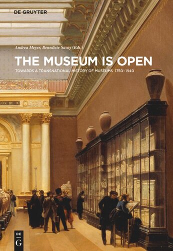 The Museum Is Open Towards A Transnational History Of Museums 17501940 Andrea Meyer Editor Benedicte Savoy Editor