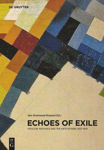 Echoes Of Exile Moscow Archives And The Arts In Paris 19331945 Ines Rotermundreynard Editor