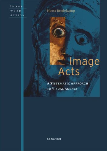 Image Acts A Systematic Approach To Visual Agency Horst Bredekamp Elizabeth Clegg