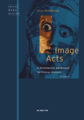 Image Acts A Systematic Approach To Visual Agency 2nd Edition Horst Bredekamp
