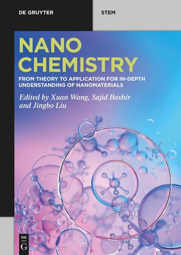 Nanochemistry From Theory To Application For Indepth Understanding Of Nanomaterials Xuan Wang Editor Sajid Bashir Editor Jingbo Liu Editor