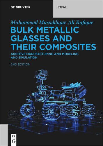 Bulk Metallic Glasses And Their Composites Additive Manufacturing And Modeling And Simulation 2nd Edition Muhammad Musaddique Ali Rafique