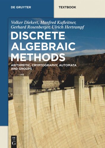 Discrete Algebraic Methods Arithmetic Cryptography Automata And Groups Volker Diekert Manfred Kufleitner Gerhard Rosenberger Ulrich Hertrampf