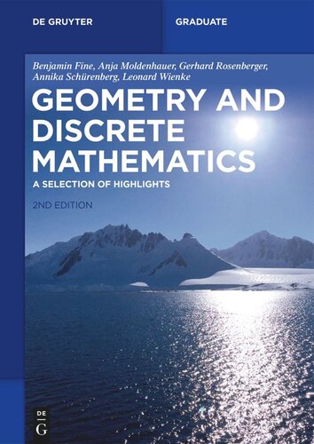 Geometry And Discrete Mathematics A Selection Of Highlights 2nd Edition Benjamin Fine Anja Moldenhauer Gerhard Rosenberger Annika Schrenberg Leonard Wienke