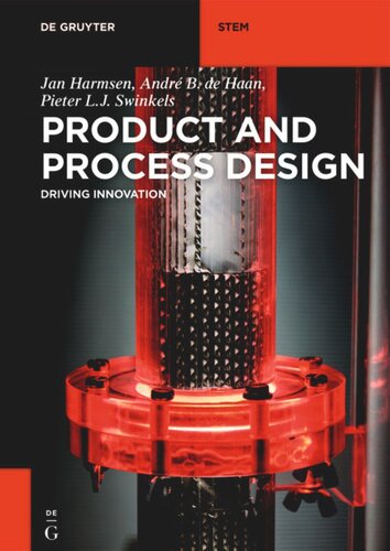 Product And Process Design Driving Innovation Jan Harmsen Andr B De Haan Pieter L J Swinkels Johan Grievink Ido Patel Jos Van Reisen