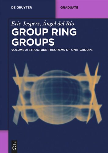 Group Ring Groups Volume 2 Structure Theorems Of Unit Groups Eric Jespers Ngel Del Ro
