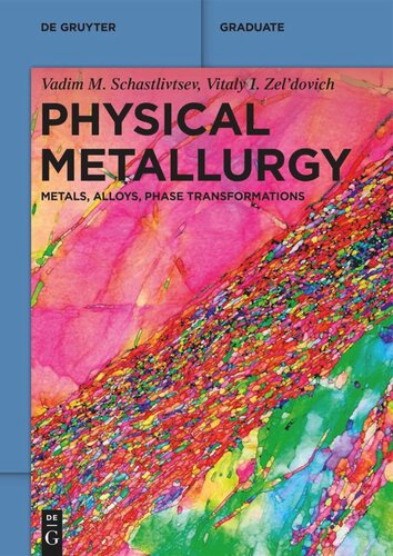 Physical Metallurgy Metals Alloys Phase Transformations Vadim M Schastlivtsev Vitaly I Zeldovich