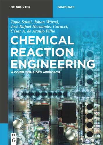 Chemical Reaction Engineering A Computeraided Approach Tapio Salmi Johan Wrn Jos Rafael Hernndez Carucci Csar A De Arajo Filho