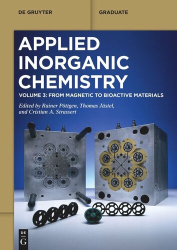 Applied Inorganic Chemistry Volume 3 From Magnetic To Bioactive Materials Rainer Pttgen Editor Thomas Jstel Editor Cristian A Strassert Editor