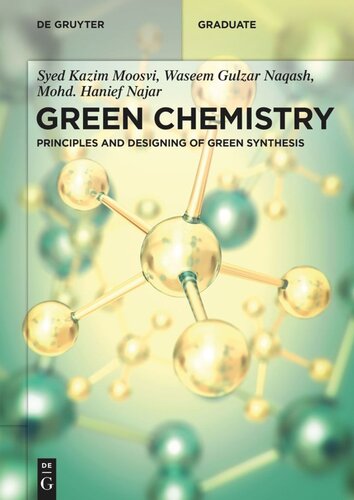 Green Chemistry Principles And Designing Of Green Synthesis Syed Kazim Moosvi Waseem Gulzar Naqash Mohd Hanief Najar