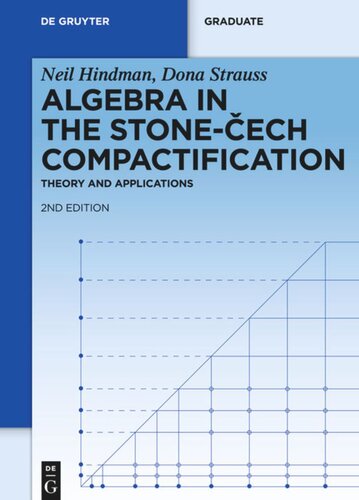 Algebra In The Stonecech Compactification Theory And Applications 2nd Rev And Ext Ed Neil Hindman Dona Strauss