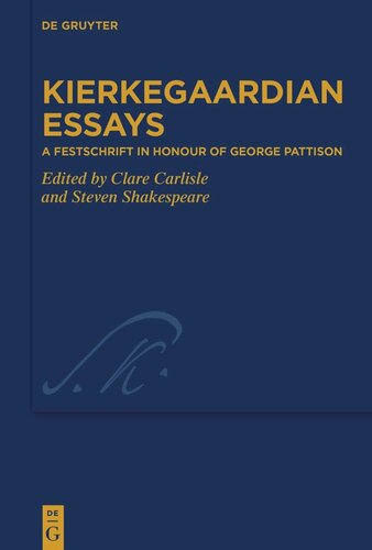 Kierkegaardian Essays A Festschrift In Honour Of George Pattison Clare Carlisle Editor Steven Shakespeare Editor